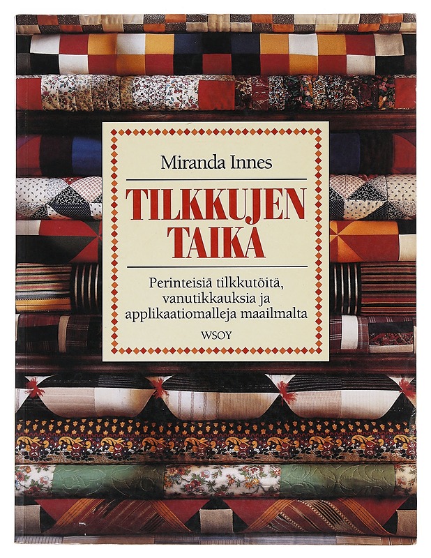 Tilkkujen taika / perinteisiä tilkkutöitä, vanutikkauksia ja applikaatiomalleja maailmalta - Innes, Miranda - Tietokirjat ja oppaat - 10105631026 - 0