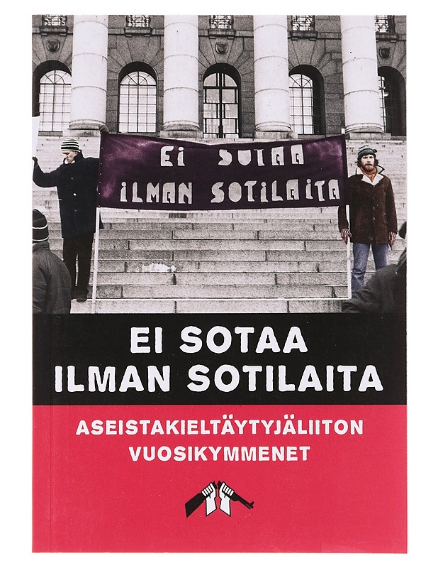 Ei sotaa ilman sotilaita : Aseistakieltäytyjäliiton Vuosikymmenet - Historiakirjat - 10105631071 - 0