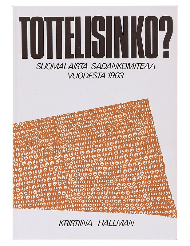 Tottelisinko? : suomalaista Sadankomiteaa vuodesta 1963 - Historiakirjat - 10105631217 - 0