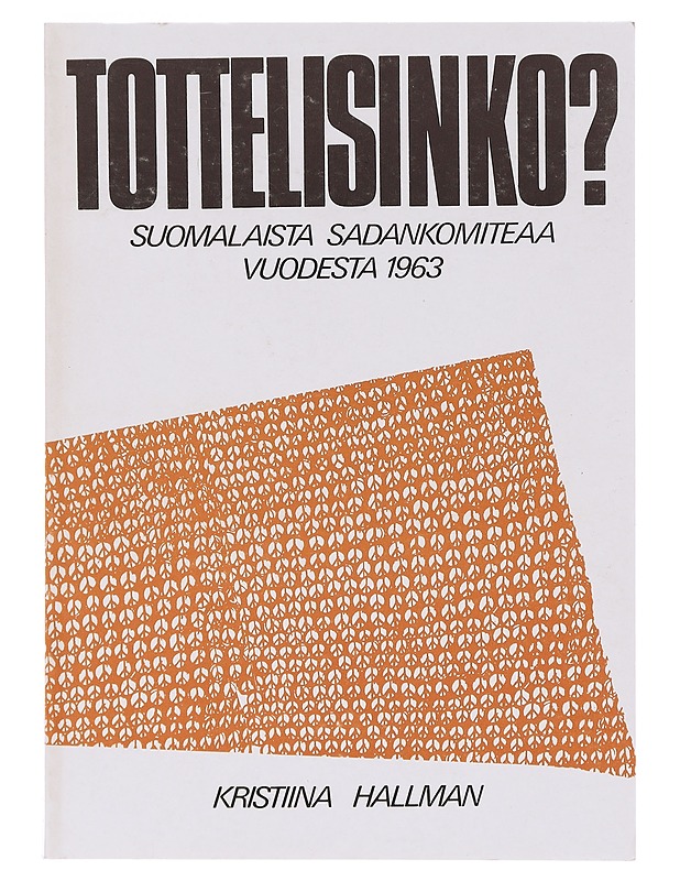Tottelisinko? : suomalaista Sadankomiteaa vuodesta 1963 - Historiakirjat - 10105631226 - 0