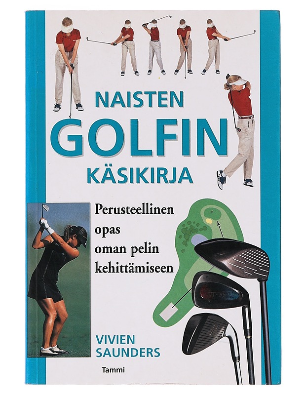 Naisten golfin käsikirja / perusteellinen opas oman pelin kehittämiseen - SAUNDERS, VIVIEN - Tietokirjat ja oppaat - 10105631250 - 0