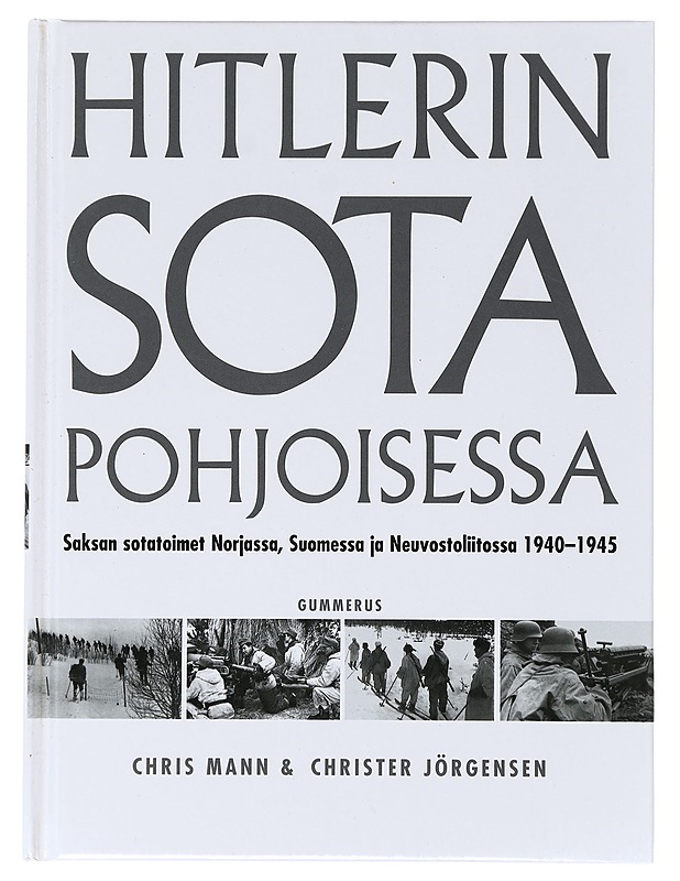 Hitlerin sota pohjoisessa / Saksan sotatoimet Norjassa, Suomessa ja Neuvostoliitossa 1940-1945 - Mann, Chris - Historiakirjat - 10105631306 - 0