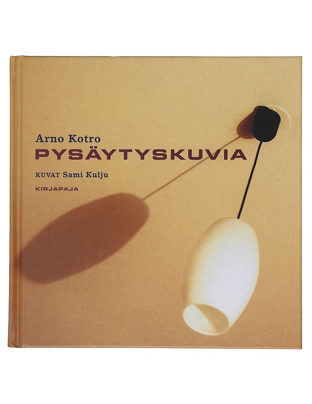 Pysäytyskuvia - Kotro, Arno - Runot ja näytelmät - 10105631409 - 0