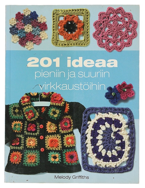 201 ideaa pieniin ja suuriin virkkaustöihin - Griffiths, Melody - Tietokirjat ja oppaat - 10105631607 - 0