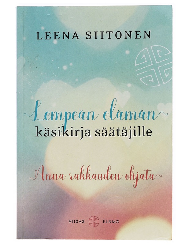 Lempeän elämän käsikirja säätäjille / anna rakkauden ohjata - Leena Siitonen - Tietokirjat ja oppaat - 10105632214 - 0