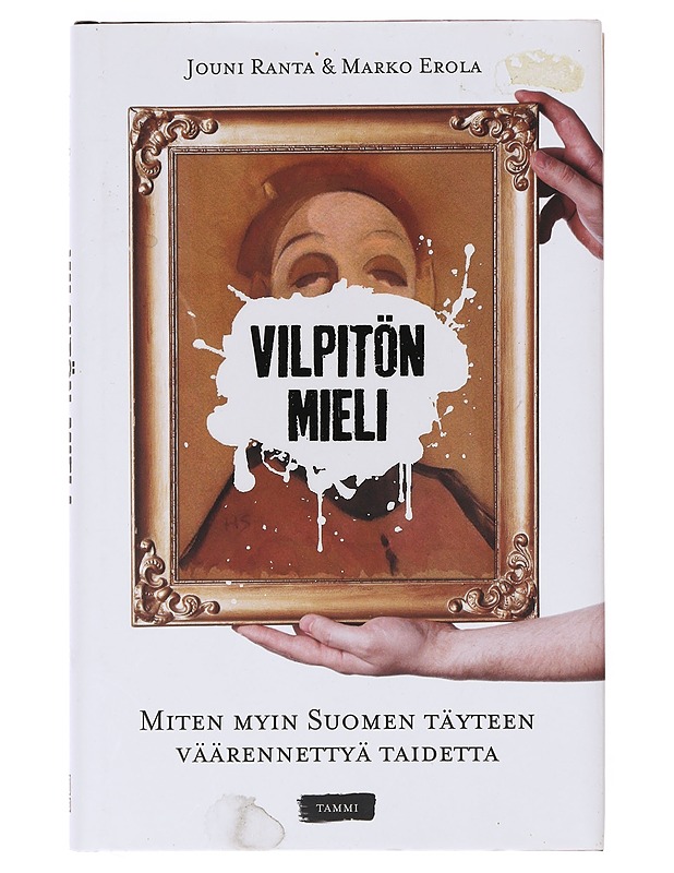 Vilpitön mieli / miten myin Suomen täyteen väärennettyä taidetta - Ranta, Jouni - Elämäkerrat ja muistelmat - 10105632346 - 0