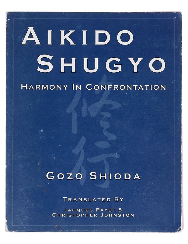 Aikido shugyo: harmony in confrontation - Gozo Shioda - Harrastekirjat - 10105632350 - 0
