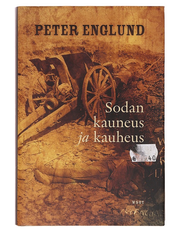 Sodan kauneus ja kauheus / 215 lyhyttä lukua ensimmäisestä maailmansodasta - Englund, Peter - Elämäkerrat ja muistelmat - 10105632363 - 0