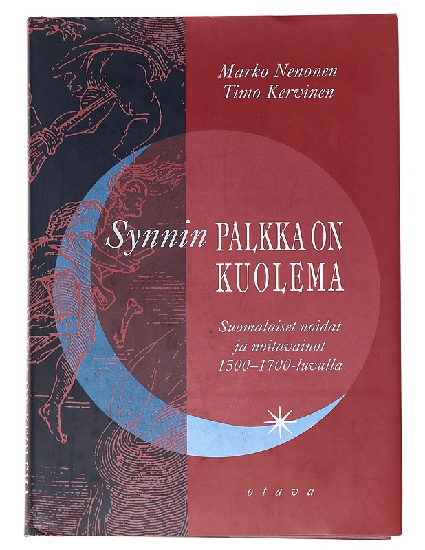 Synnin palkka on kuolema : suomalaiset noidat ja noitavainot 1500-1700-luvulla - Nenonen, Marko - Tietokirjat - 10105632535 - 0