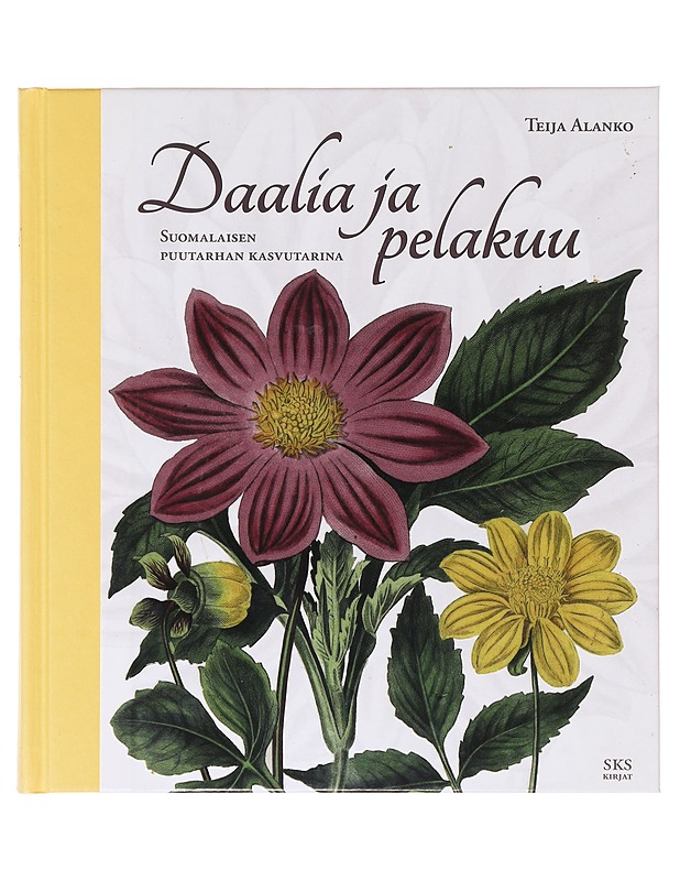 Daalia ja pelakuu : suomalaisen puutarhan kasvutarina - Alanko, Teija - Tietokirjat ja oppaat - 10105632700 - 0