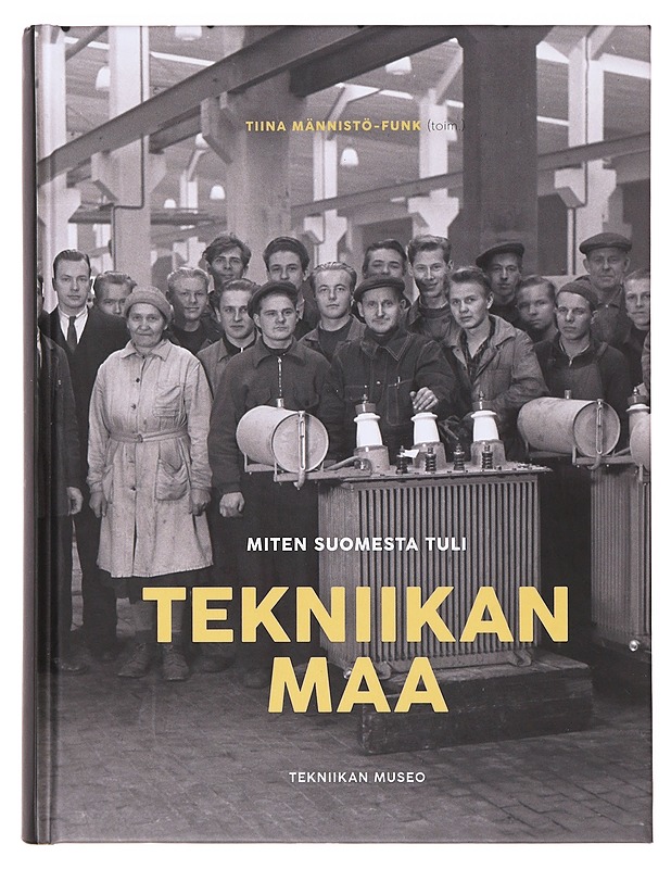 Miten Suomesta tuli tekniikan maa - Männistö-Funk, Tiina - Tietokirjat ja oppaat - 10105632844 - 0
