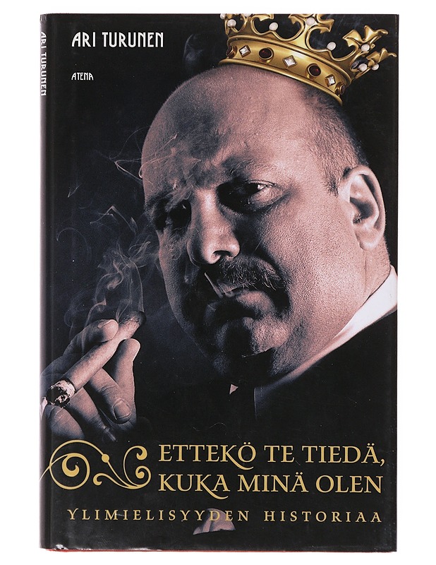 Ettekö te tiedä, kuka minä olen / ylimielisyyden historiaa - Ari Turunen - Historiakirjat - 10105632869 - 0