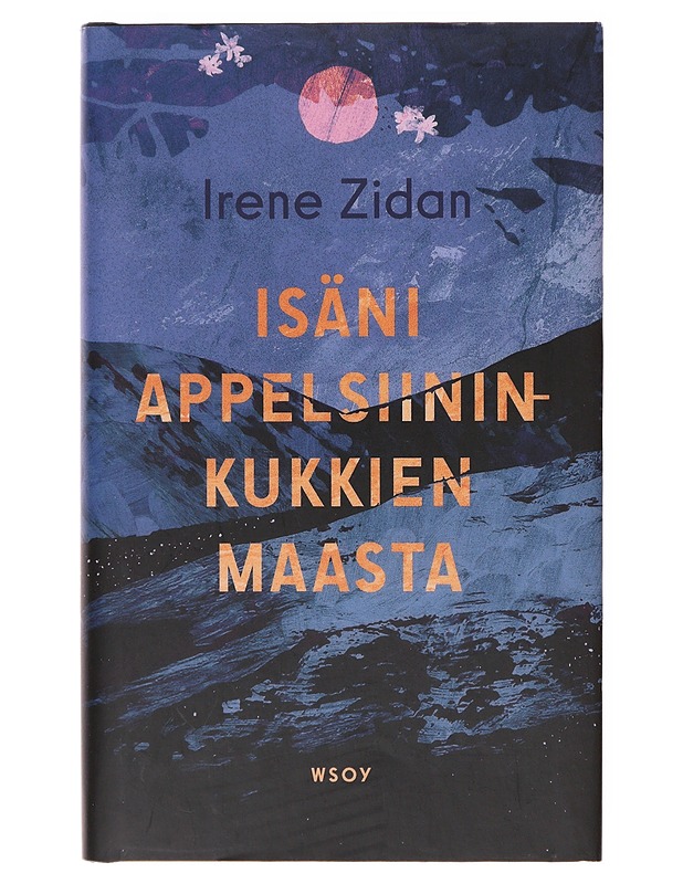 Isäni appelsiininkukkien maasta / romaani - Irene Zidan - Romaanit ja novellit - 10105632875 - 0