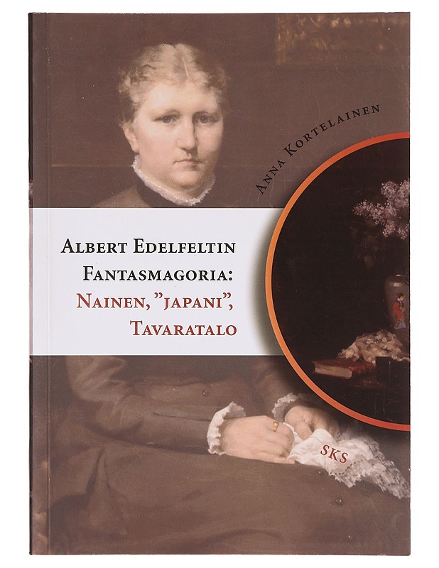 Albert Edelfeltin fantasmagoria: nainen, "Japani", tavaratalo - Anna Kortelainen - Elämäkerrat ja muistelmat - 10105632926 - 0