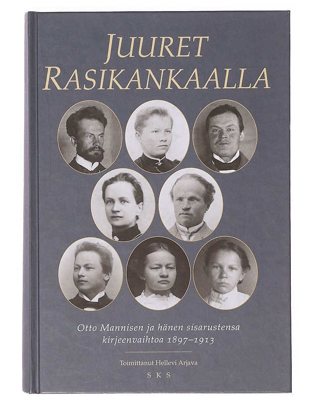 Juuret Rasikankaalla : Otto Mannisen ja hänen sisarustensa kirjeenvaihtoa 1897-1913 - Manninen, Otto - Elämäkerrat ja muistelmat - 10105632974 - 0