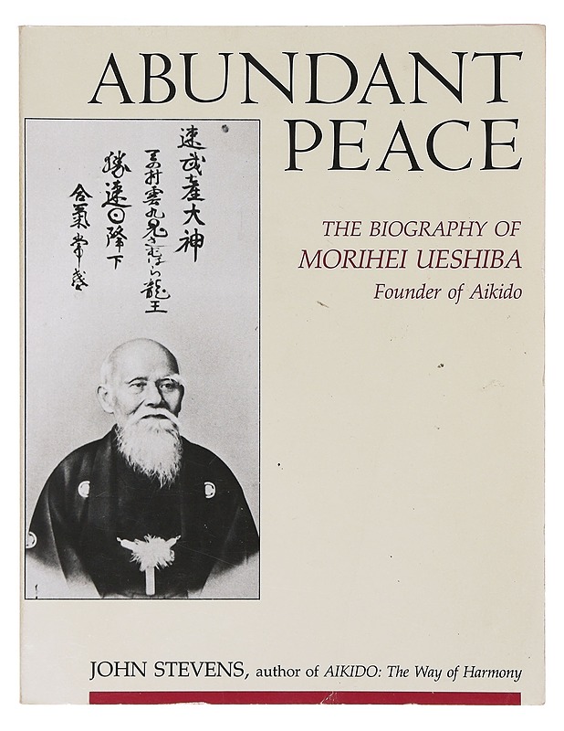Abundant peace : the biography of Morihei Ueshiba, founder of Aikido - John Stevens - Elämäkerrat ja muistelmat - 10105633016 - 0