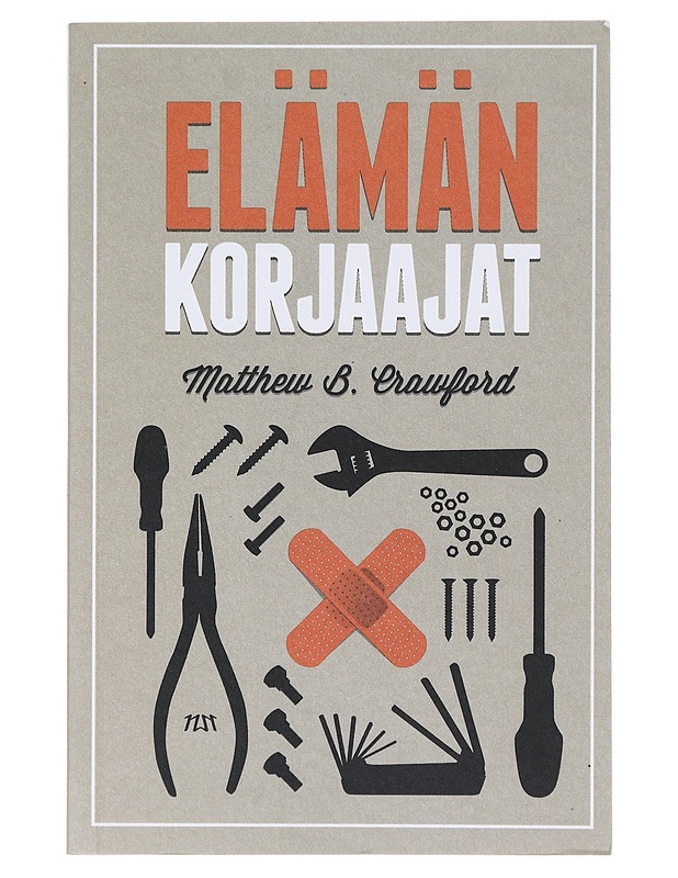 Elämän korjaajat : kädentaitojen ja käytännöllisen ammattityön ylistys - Crawford, Matthew B. - Romaanit ja novellit - 10105633034 - 0