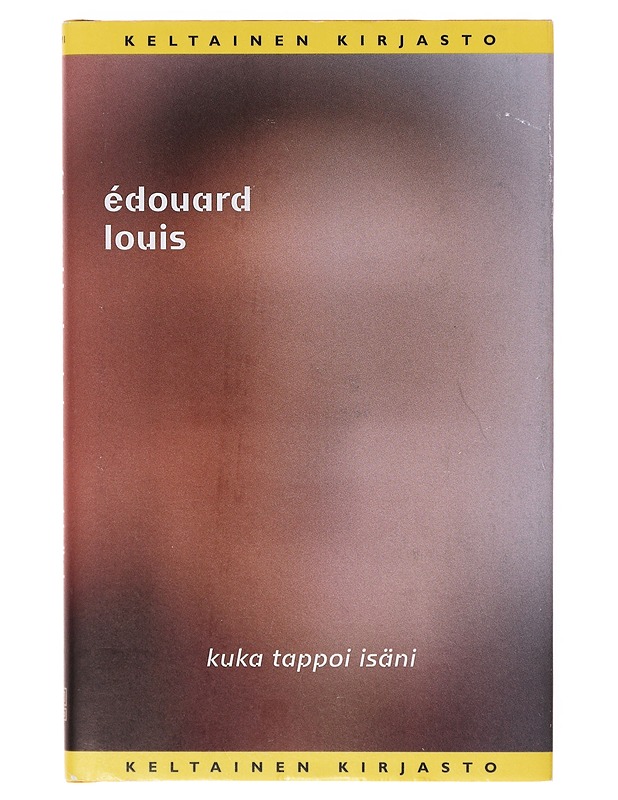 Kuka tappoi isäni - Louis, Édouard - Romaanit ja novellit - 10105633188 - 0