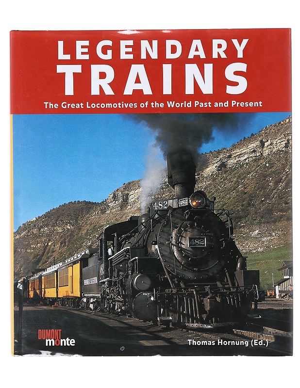 Legendary Trains : The Great Locomotives of the World Past and Present - Thomas Hornung - Historiakirjat - 10105633262 - 0