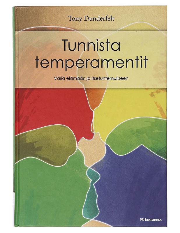 Tunnista temperamentit : väriä elämään ja itsetuntemukseen - Tony Dunderfelt - Tietokirjat ja oppaat - 10105633376 - 0