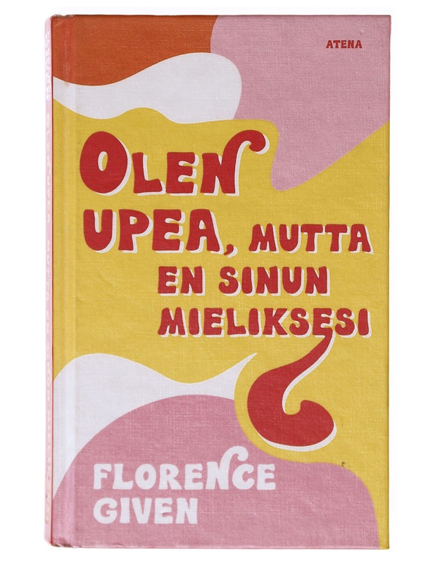 Olen upea, mutta en sinun mieliksesi - Given, Florence - Tietokirjat ja oppaat - 10105633428 - 0