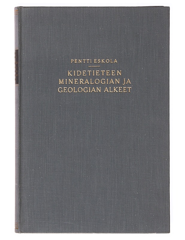 Kidetieteen, mineralogian ja geologian alkeet - Pentti Eskola - Tietokirjat ja oppaat - 10105633455 - 0