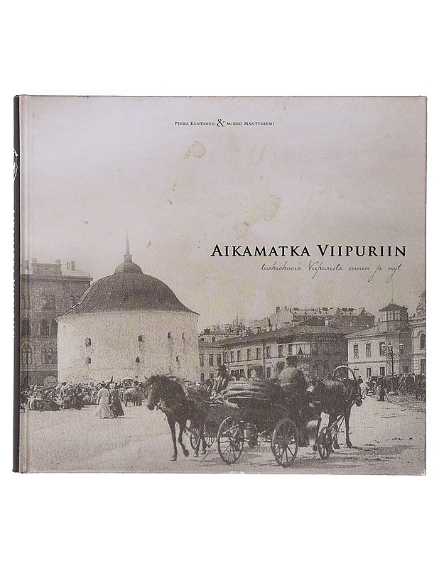 Aikamatka Viipuriin  - Kantanen, Pekka - Historiakirjat - 10105633477 - 0