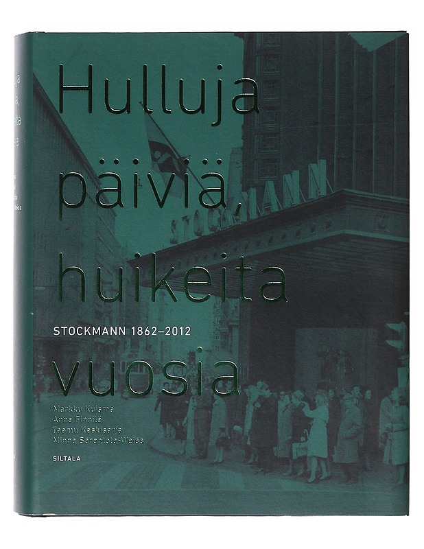 Hulluja päiviä, huikeita vuosia : Stockmann 1862-2012 - Kuisma, Markku - Historiakirjat - 10105633565 - 0