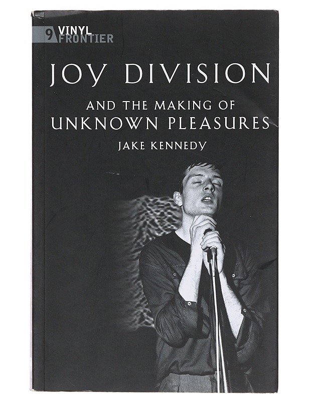 Joy Division and the Making of Unknown Pleasures - Jake Kennedy - Elämäkerrat ja muistelmat - 10105633697 - 0