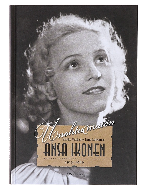 Unohtumaton Ansa Ikonen - Vekkeli, Pirkko - Elämäkerrat ja muistelmat - 10105633738 - 0