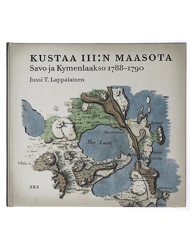 Kustaa III:n maasota / Savo ja Kymenlaakso 1788-1790 - Jussi T. Lappalainen - Tietokirjat - 10105633837 - 0