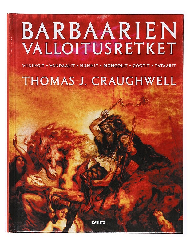 Barbaarien valloitusretket / viikingit, vandaalit, hunnit, mongolit, gootit, tataarit - Craughwell, Thomas J. - Historiakirjat - 10105633839 - 0
