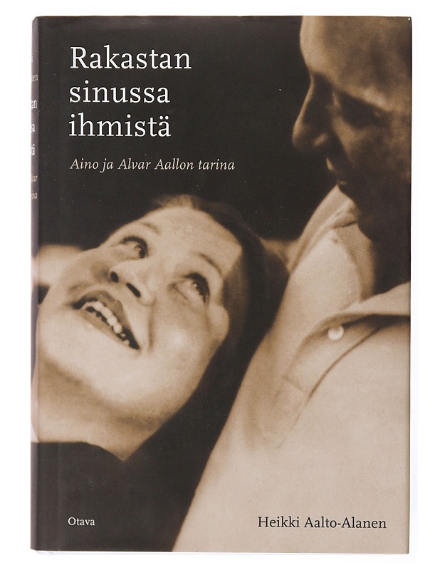 Rakastan sinussa ihmistä : Aino ja Alvar Aallon tarina - Aalto-Alanen, Heikki - Elämäkerrat ja muistelmat - 10105633879 - 0
