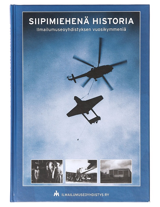 Siipimiehenä historia : Ilmailumuseoyhdistyksen vuosikymmeniä - Klemettinen, Juha - Historiakirjat - 10105633942 - 0
