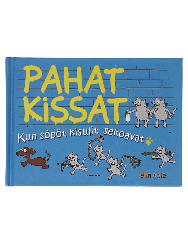 Pahat kissat : kun söpöt kisulit sekoavat - Anie, Elia - Lastenkirjat - 10105634047 - 0