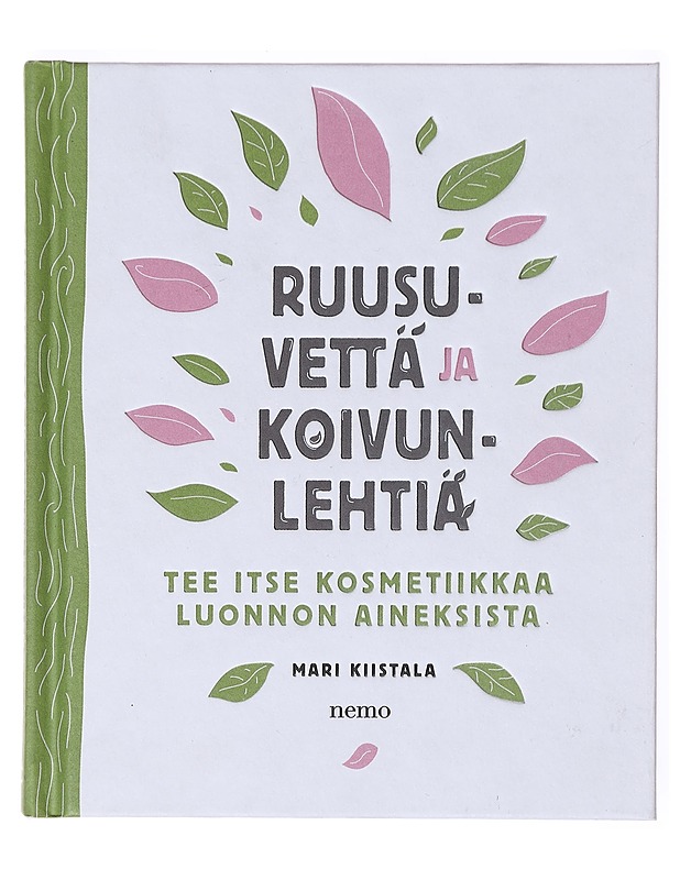 Ruusuvettä ja koivunlehtiä / tee itse kosmetiikkaa luonnon aineksista - Mari Kiistala - Tietokirjat ja oppaat - 10105634165 - 0