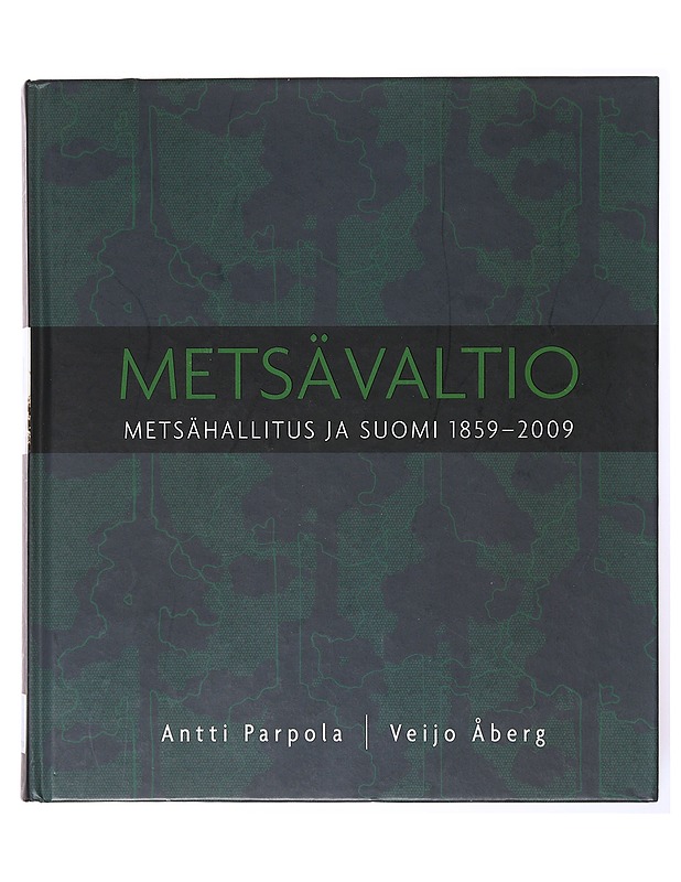 Metsävaltio: metsähallitus ja Suomi 1859-2009 - Antti Parpola&Veijo Åberg - Tietokirjat - 10105634179 - 0