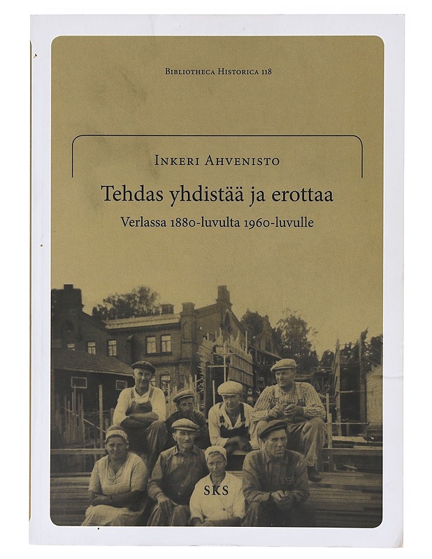 Tehdas yhdistää ja erottaa : Verlassa 1880-luvulta 1960-luvulle - Inkeri Ahvenisto  - Historiakirjat - 10105634354 - 0