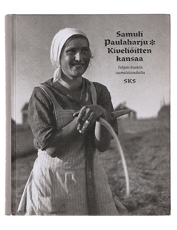 Kiveliöitten kansaa Pohjois-Ruotsin suomalaisseuduilta - Paulaharju, Samuli - Tietokirjat ja oppaat - 10105634399 - 0