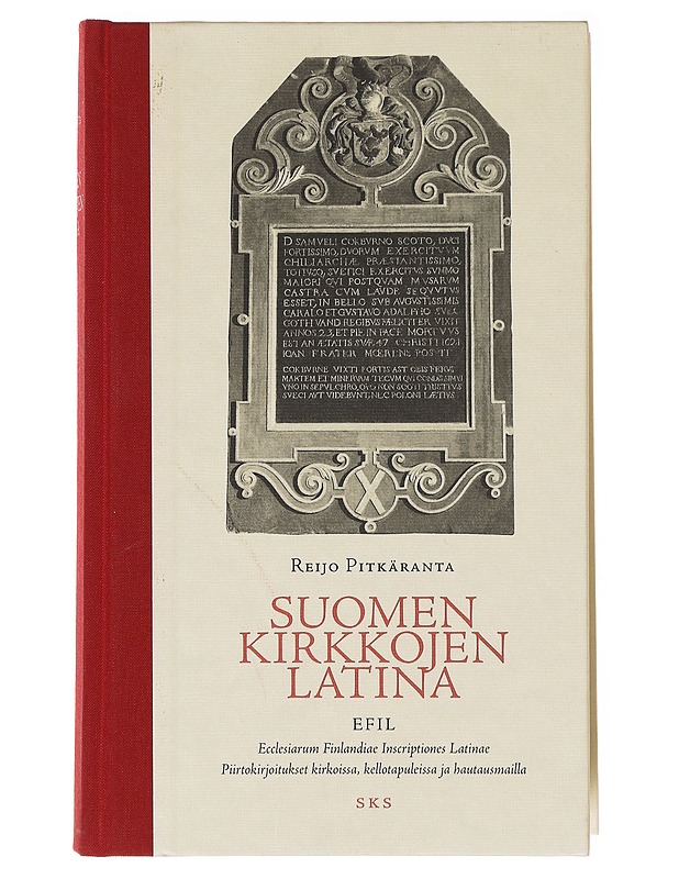 Suomen kirkkojen latina : piirtokirjoitukset kirkoissa, kellotapuleissa ja hautausmailla = EFIL - Ecclesiarum Finlandiae Inscriptiones Latinae - Reijo Pitkäranta - Historiakirjat - 10105634398 - 0