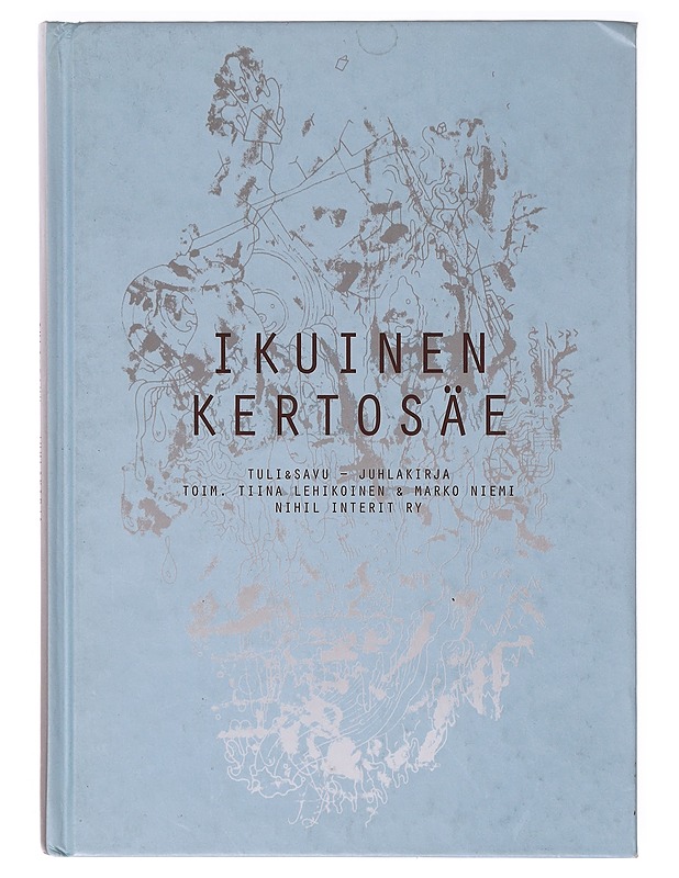 Ikuinen kertosäe : Tuli&Savu -juhlakirja - Lehikoinen, Tiina - Taide- ja kulttuurikirjat - 10105634424 - 0
