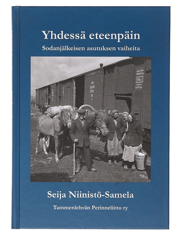 Yhdessä eteenpäin : sodanjälkeisen asutuksen vaiheita - Seija Niinistö-Samela - Historiakirjat - 10105634511 - 0