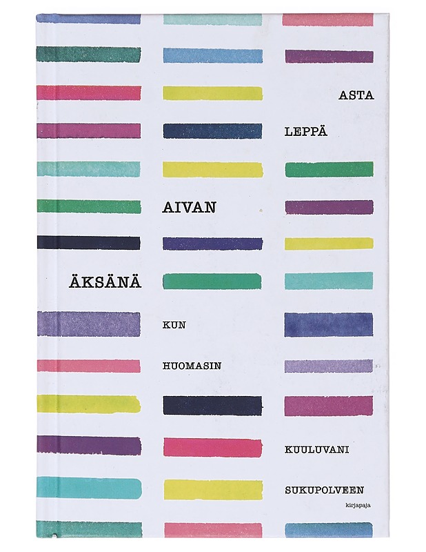 Aivan äksänä : kun huomasin kuuluvani sukupolveen - Asta Leppä - Elämäkerrat ja muistelmat - 10105634543 - 0