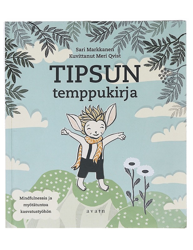 Tipsun temppukirja : mindfulnessia ja myötätuntoa kasvatustyöhön - Markkanen, Sari - Lastenkirjat - 10105634591 - 0