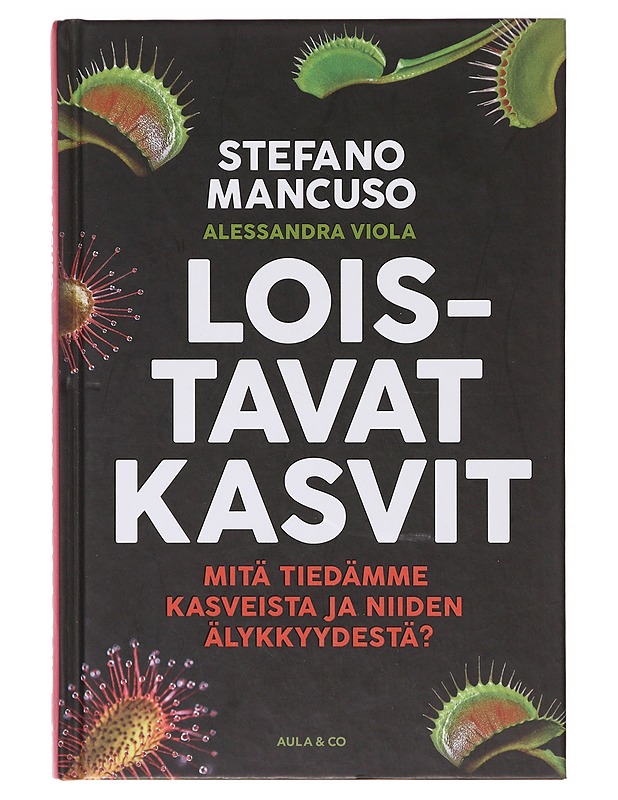 Loistavat kasvit / mitä tiedämme kasveista ja niiden älykkyydestä? - Mancuso, Stefano - Tietokirjat ja oppaat - 10105634615 - 0