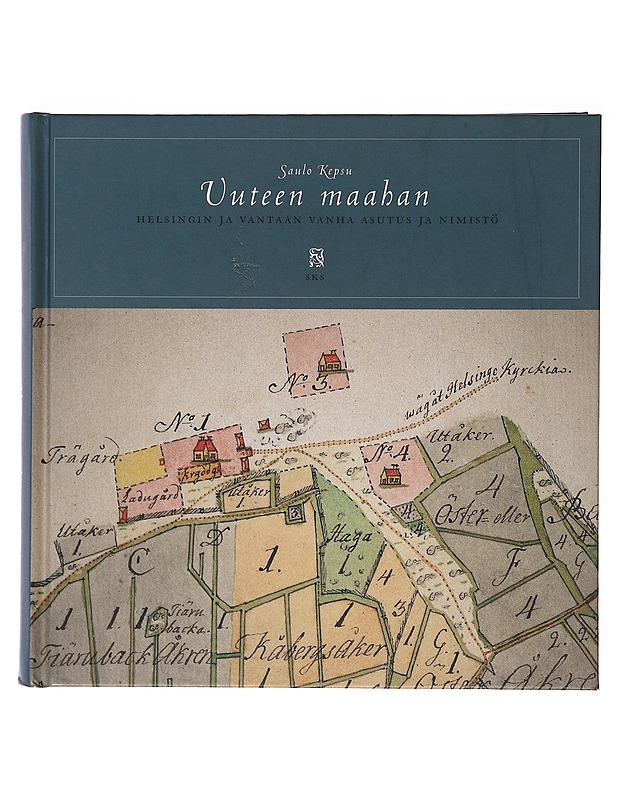 Uuteen maahan : Helsingin ja Vantaan vanha asutus ja nimistö - Kepsu, Saulo - Tietokirjat ja oppaat - 10105634697 - 0