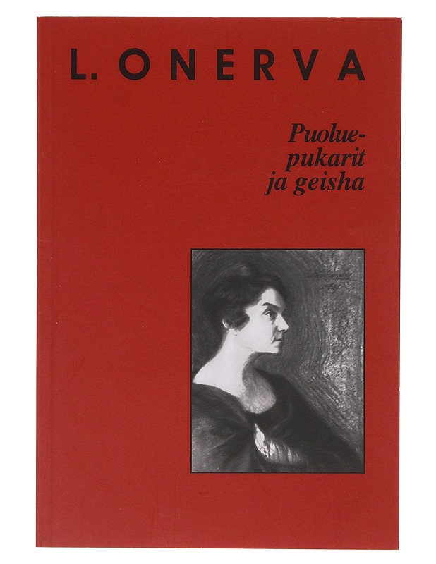 Puoluepukarit ja geisha - Onerva, L. - Runot ja näytelmät - 10105634747 - 0