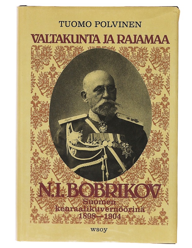 Valtakunta ja rajamaa N.I. Bobrikov Suomen kenraalikuvernöörinä 1998-1894 - Tuomo Polvinen  - Tietokirjat - 10105634827 - 0