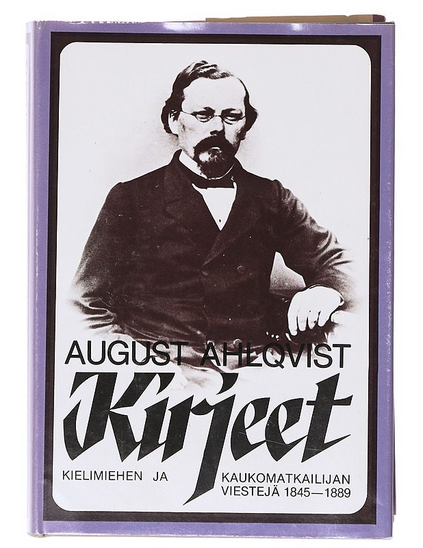 Kirjeet : kielimiehen ja kaukomatkailijan viestejä 1845-1889 - Ahlqvist, August - Elämäkerrat ja muistelmat - 10105634876 - 0