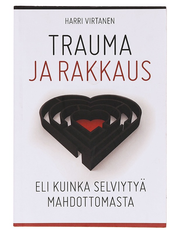 Trauma ja rakkaus eli kuinka selviytyä mahdottomasta - Harri Virtanen - Tietokirjat ja oppaat - 10105634932 - 0